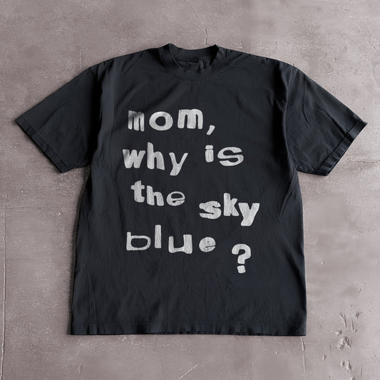 mom, why is the sky blue? Tee